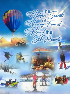 cover image of The Hidden Secrets and Treasures of Having Fun on and Around the Ski Resorts